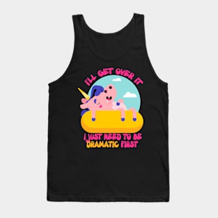 I'll get over it.I Just Need To Be Dramatic First. Lazy Unicorn Tank Top